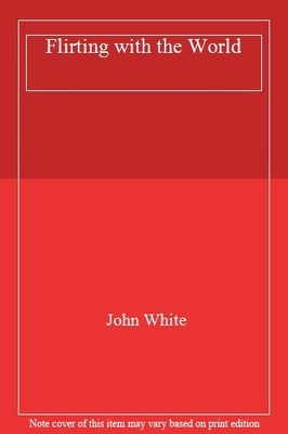Flirting with the World,John White