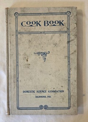 Cook Book By Domestic Science Association Richmond,  Ind. 1916-1917