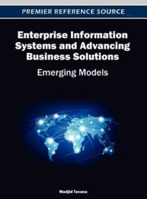 Enterprise Information Systems And Advancing Business Solutions: Emerging M...