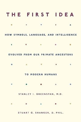 The First Idea : How Symbols, Language, and Intelligence Evolved