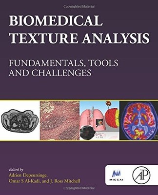 BIOMEDICAL TEXTURE ANALYSIS: FUNDAMENTALS, TOOLS AND By Adrien Depeursinge & S