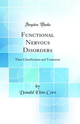 Functional Nervous Disorders: Their Classification and Treatment