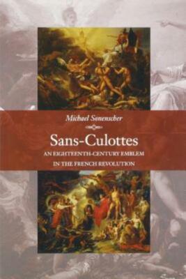 Sans-Culottes: An Eighteenth-Century Emblem In The French Revolution
