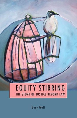 Equity Stirring : The Story of Justice Beyond Law, Hardcover by Watt, Gary, B...