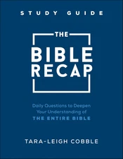 The Bible Recap Study Guide: Daily Questions to Deepen Your Understanding of the