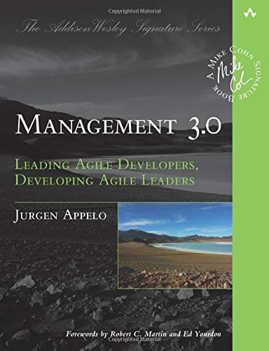 Management 3.0: Leading Agile Developers, Developing Agile Leaders (Addison-Wes