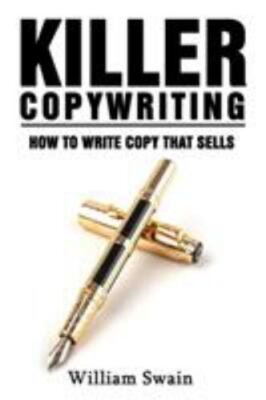 Killer Copywriting, How to Write Copy That Sells, Swain, William, New Book