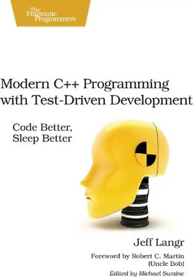 Modern C++ Programming with Test-Driven Development: Code Better, Sleep Better -
