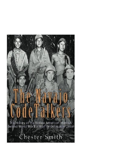 THE NAVAJO CODE TALKERS: THE HISTORY OF THE NATIVE By Chester Smith ...