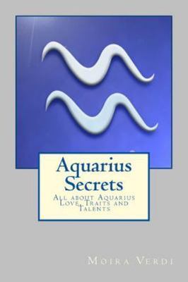 Aquarius Secrets : All About Aquarius Love, Traits and Special Skills, Paperb...