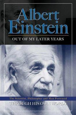 Albert Einstein: Out of My Later Years Through His Own Words by Albert Einstein