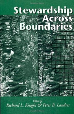 STEWARDSHIP ACROSS BOUNDARIES By Richard L. Knight & Peter Landres **Excellent**