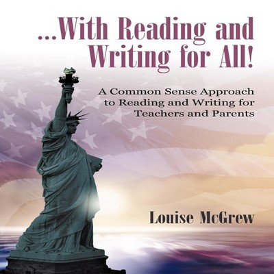 Reading and Writing for All! A Common Sense Approach to Reading a