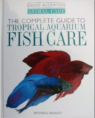The Complete Guide to Tropical Aquarium Fish Care  by Alderton, David 1840000376