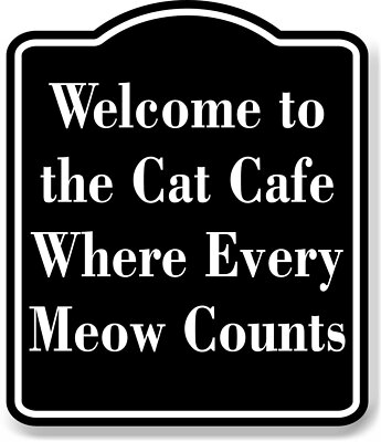 Welcome to the Cat Cafe Where Every Meow BLACK Aluminum Composite Sign