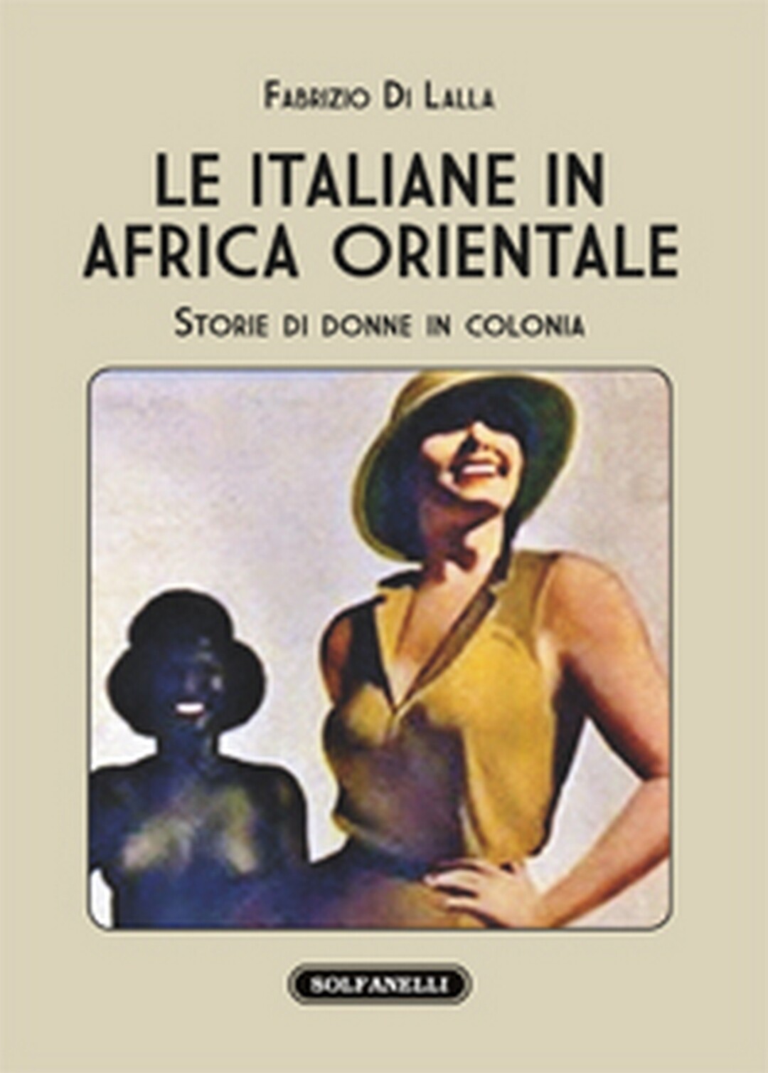 LE ITALIANE IN AFRICA ORIENTALE Storie di donne in colonia	 di Fabrizio Di Lalla