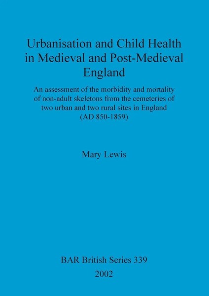 Mary Lewis | Urbanisation And Child Health In Medieval And Post-Medieval England-image