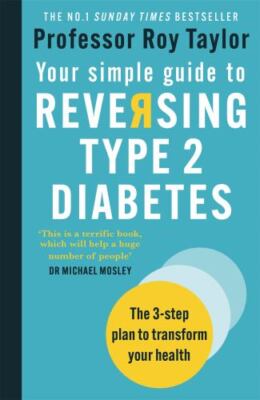 Your Simple Guide to Reversing Type 2 Diabetes: The 3-step plan to transform yo