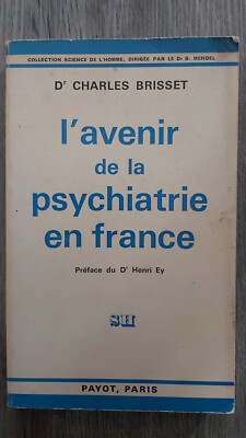 L AVENIR DE LA PSYCHIATRIE EN FRANCE VON DR CHARLES BRISSET ED. Payot 1972.