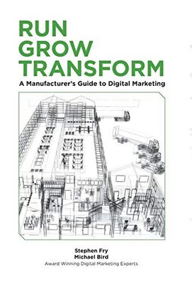 RUN GROW TRANSFORM | A MANUFACTURER'S GUIDE TO DIGITAL By Stephen G Fry NEW