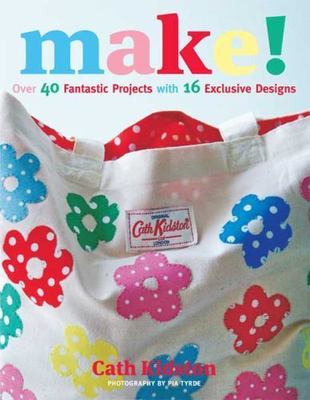 Make!: Over 40 Fantastic Sewing Projects with 16 Exclusive Designs