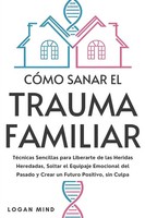 CóMo Sanar El Trauma Familiar Logan Mind Taschenbuch Spanisch 2024 Logan Mind