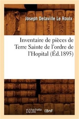 Inventaire de Pi�ces de Terre Sainte de l'Ordre de l'Hopital (�d.1895) (Paperbac