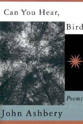Can You Hear, Bird: Poems - Paperback By Ashbery, John - GOOD