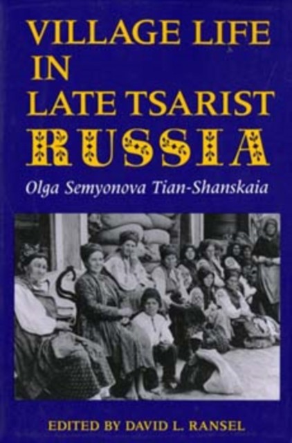 Village Life in Late Tsarist Russia PAPERBACK 9780253207845