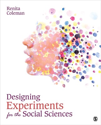 Designing Experiments for the Social Sciences: How to Plan, Create, and Exec...