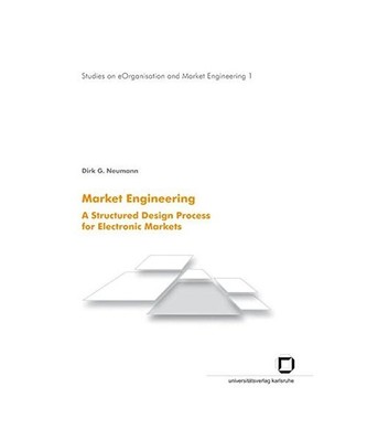 Market engineering: A structured design process for electronic markets, Neumann,
