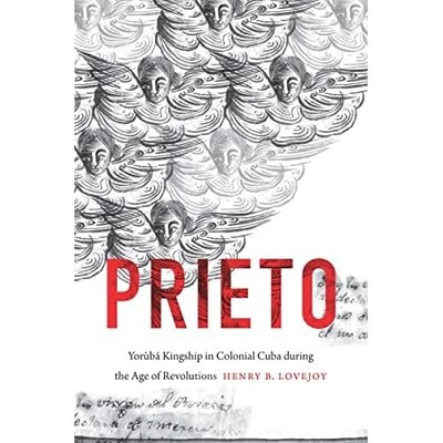 Prieto: Yoruba Kingship in Colonial Cuba during the Age - Hardback NEW Lovejoy,