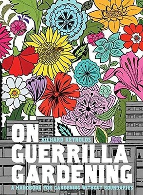 On Guerrilla Gardening: A Handbook for Gardening Buch Bloomsbury Pub Plc USA
