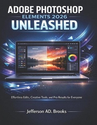 Adobe Photoshop Elements 2026 Unleashed: Effortless Edits, Creative Tools, and P