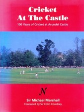 100 Years of Cricket at ARUNDEL Castle. 204-Page Illustrated Softback. Free Post