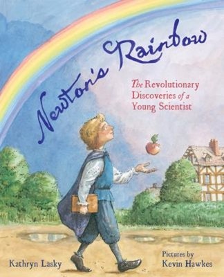 Newton's Rainbow : The Revolutionary Discoveries of a Young Scien