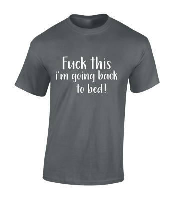 FU*K THIS I'M GOING BACK TO BED HERREN T-SHIRT LUSTIG UNHÖFLICH WITZ DESIGN GESCHENKIDEE