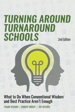 TURNING AROUND TURNAROUND SCHOOLS: WHAT TO DO WHEN By Frank Desensi & Robert