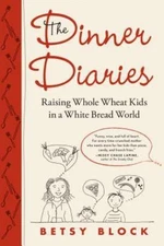The Dinner Diaries: Raising Whole Wheat Kids in a White Bread World