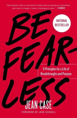 Be Fearless: 5 Principles for a Life of Breakthroughs and Purpose by Jean Case (