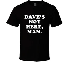 Daves Not Here Man Cheech And Chong Funny Stoner Skit T Shirt