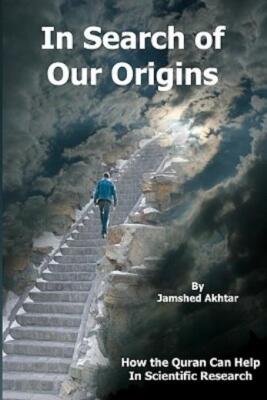 In Search Of Our Origins: How The Quran Can Help In Scientific Research