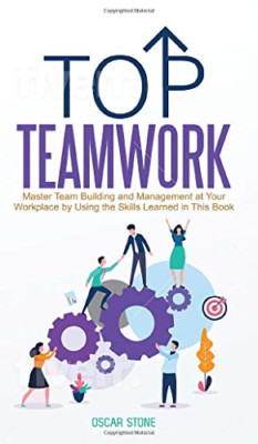 Top Teamwork: Master Team Building and Management at Yo -  NEW Oscar Stone 2020