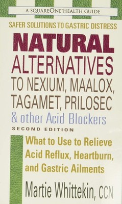 Natural Alternatives to Nexium, Maalox, Tagament, Prilosec & Other Acid Bloc...