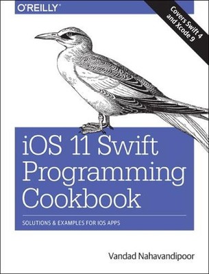 iOS 11 Swift Programming Cookbook: Solutions and Examples for IOS Apps by Vandad