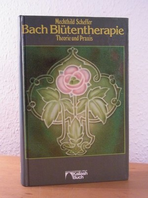 Die Bach-Blütentherapie. Theorie und Praxis Scheffer, Mechthild: