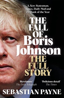 The Fall of Boris Johnson: The Award-Winning, Explosive Account of the PM's Fina