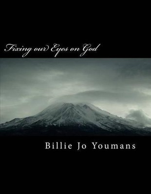 Fixing Our Eyes on God: An A-Z Journey Through Names of God by Billie Jo Youmans