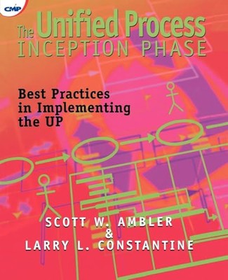 The Unified Process Inception Phase: Best Practices in Implementing the UP by...