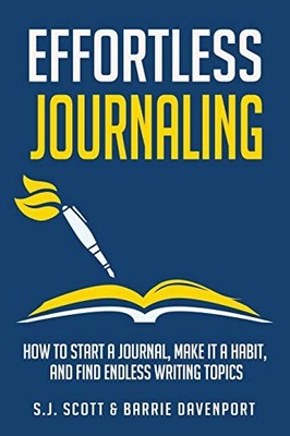 Effortless Journaling : How to Start a Journal, Make It a Habit, and Find ...